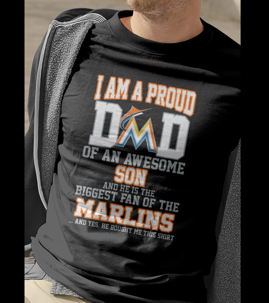 I Am A Proud Dad Of An Awesome Son Biggest Fan Of The Miami Marlins T-Shirt