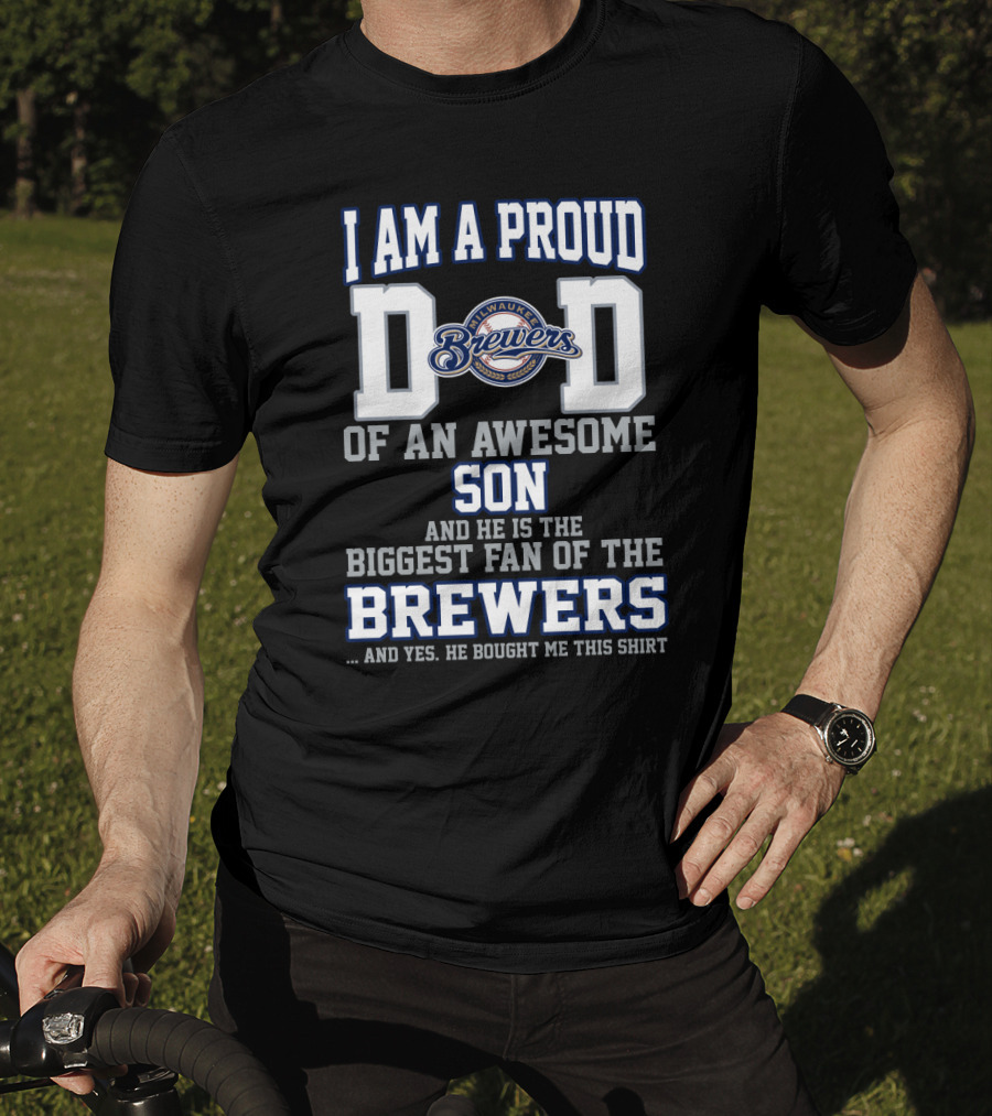 I Am A Proud Dad Of An Awesome Son Biggest Fan Of The Milwaukee Brewers T-Shirt