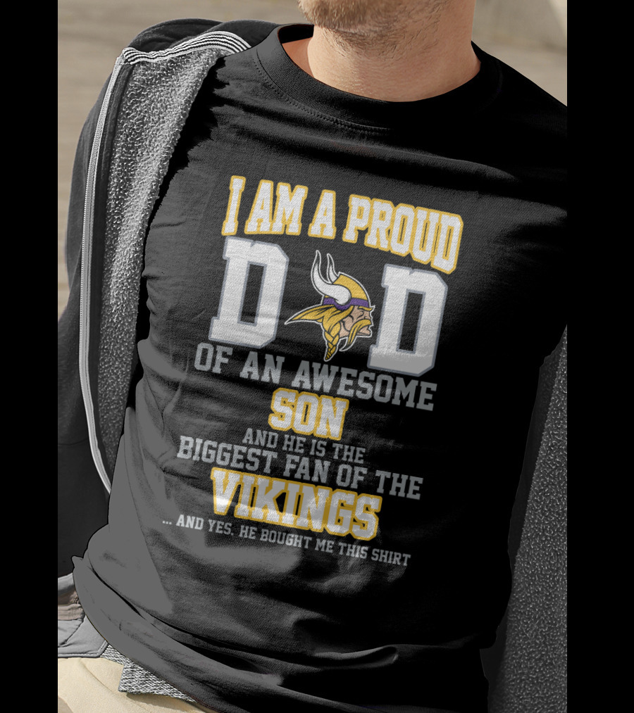 I Am A Proud Dad Of An Awesome Son Biggest Fan Of The Vikings T-Shirt