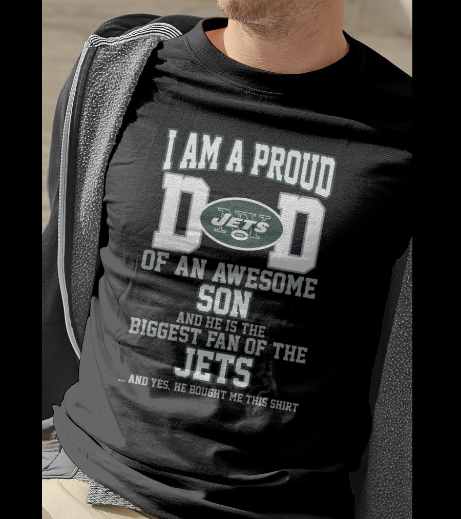 I Am A Proud Dad Of An Awesome Son Biggest Fan Of The Jets New York Jets T-Shirt