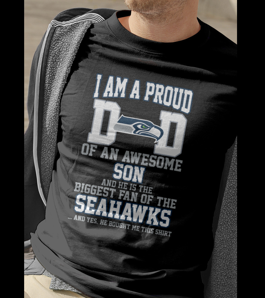 I Am A Proud Dad Of An Awesome Son Biggest Fan Of The Seahawks T-Shirt
