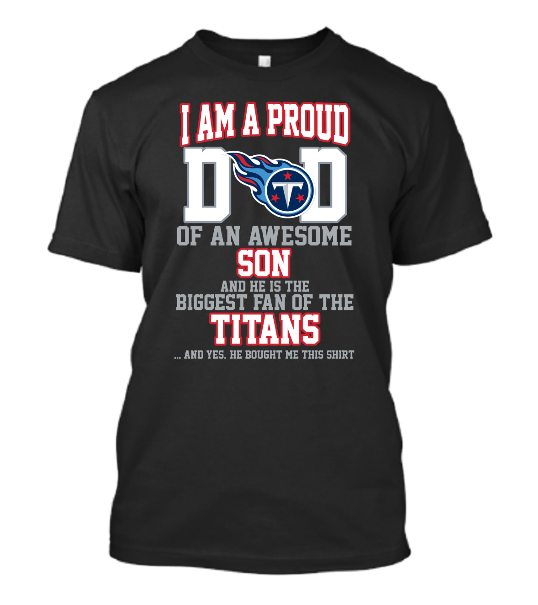 I Am A Proud Dad Of An Awesome Son And He Is The Biggest Fan Of The Titans T-Shirt