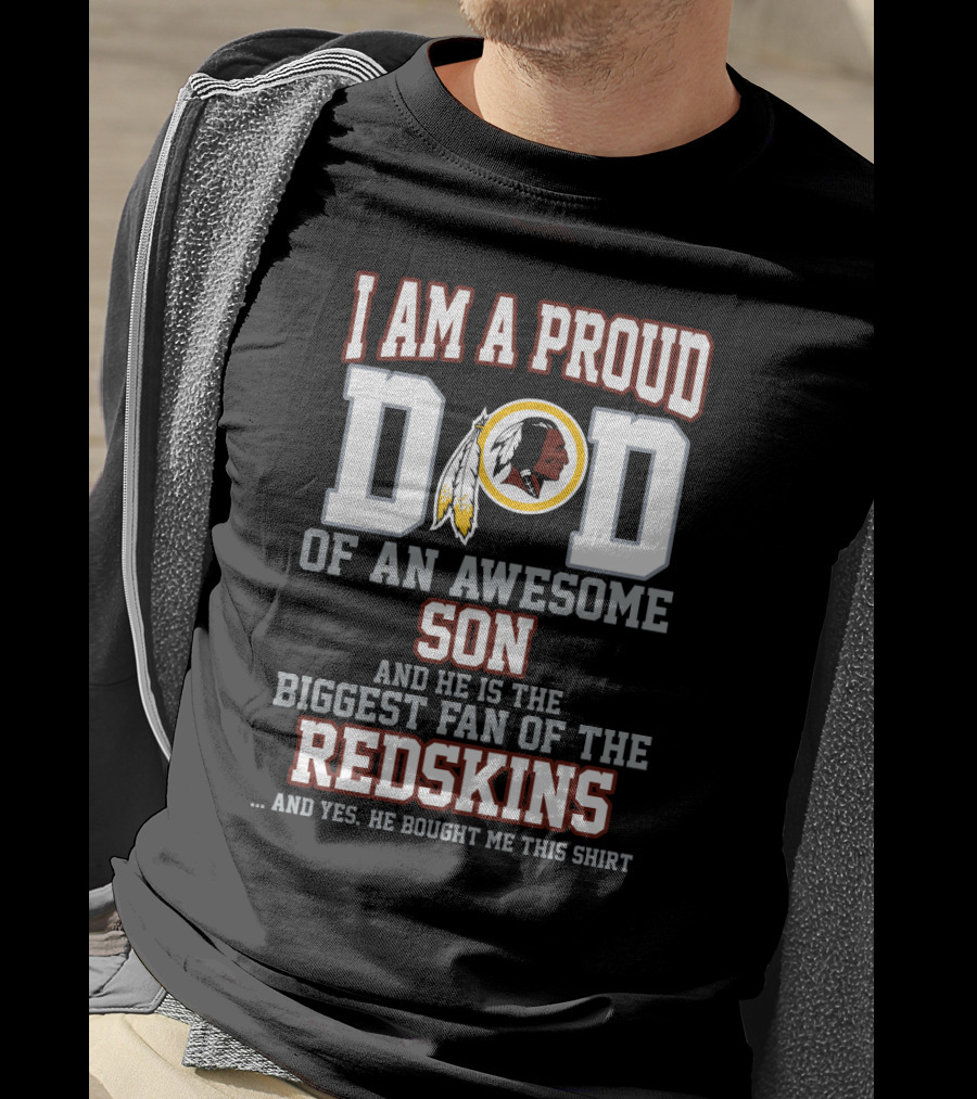 I Am A Proud Dad Of An Awesome Son Biggest Fan Of The Redskins T-Shirt
