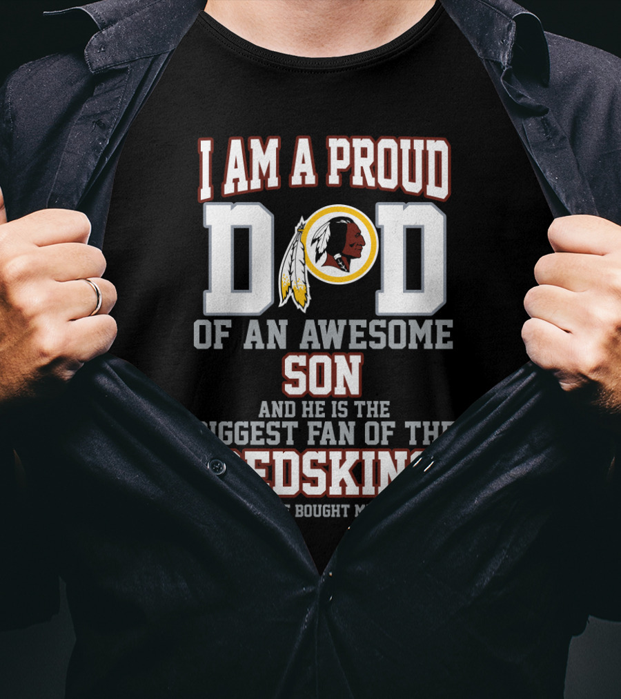 I Am A Proud Dad Of An Awesome Son Biggest Fan Of The Redskins T-Shirt