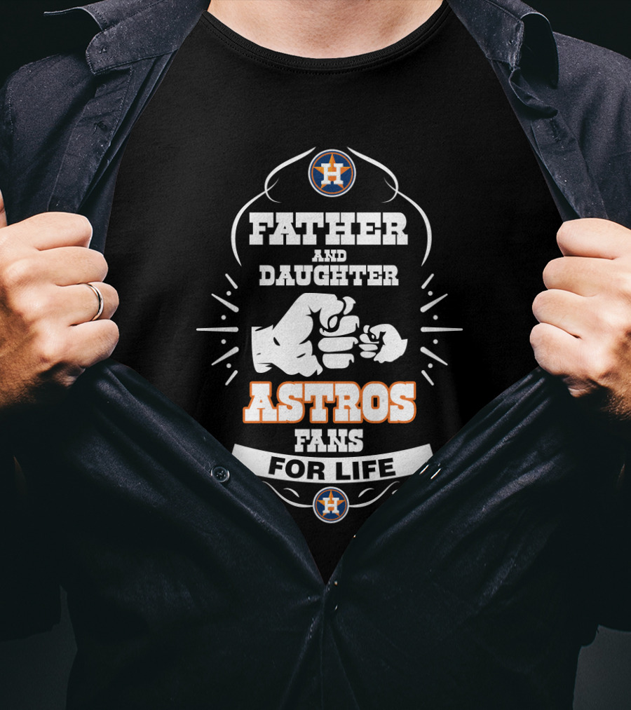 Father And Daughter Astros Fans For Life Houston Baseball Loyalty T-Shirt