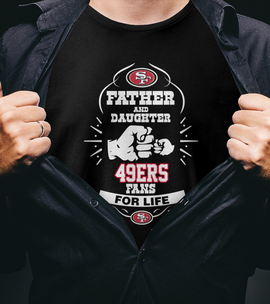 Father And Daughter 49ers Fans For Life San Francisco T-Shirt
