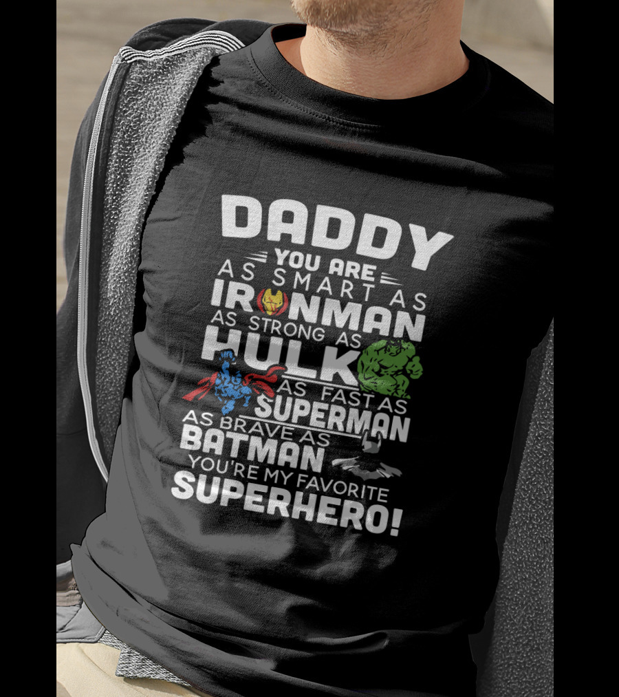 Daddy You Are Ironman Hulk Superman Batman Favorite Superhero T-Shirt