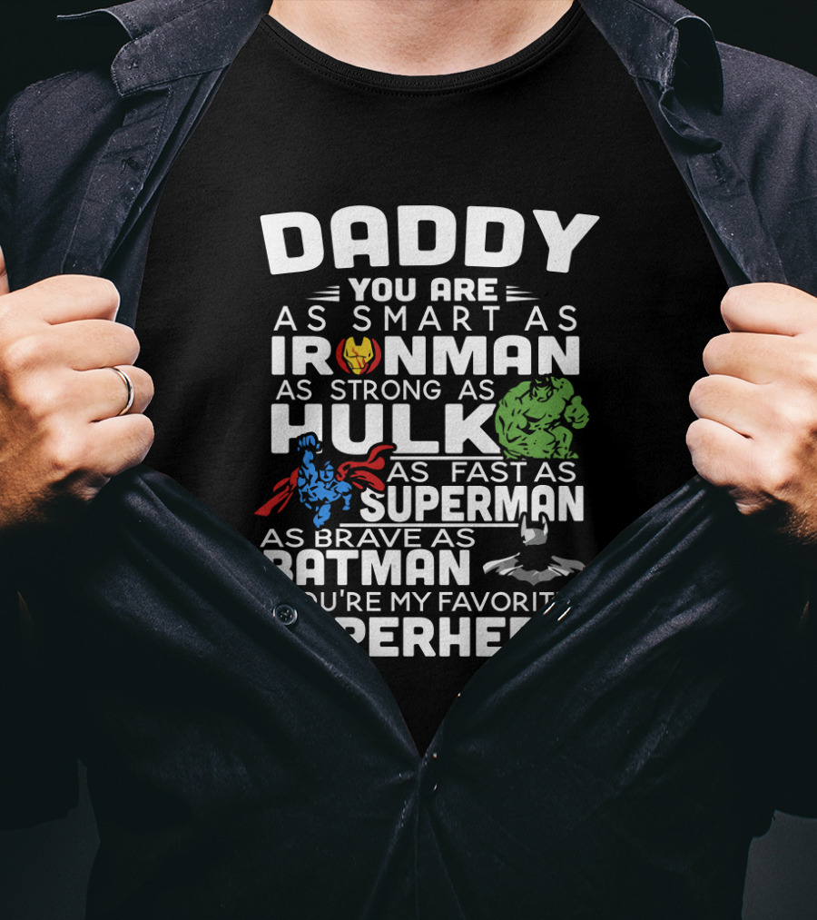 Daddy You Are Ironman Hulk Superman Batman Favorite Superhero T-Shirt