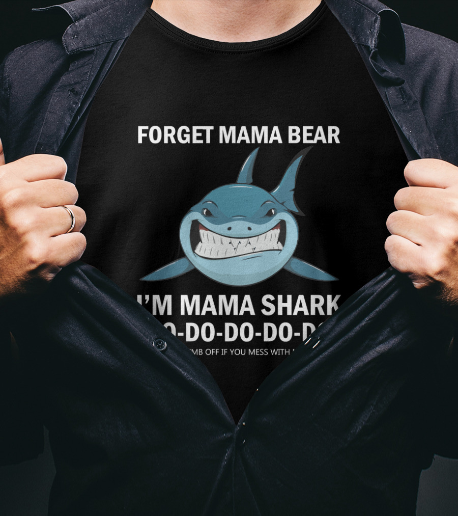 Forget Mama Bear I'm Mama Shark Do Do Do Do Joke Warning Protective Parent Shark T-Shirt