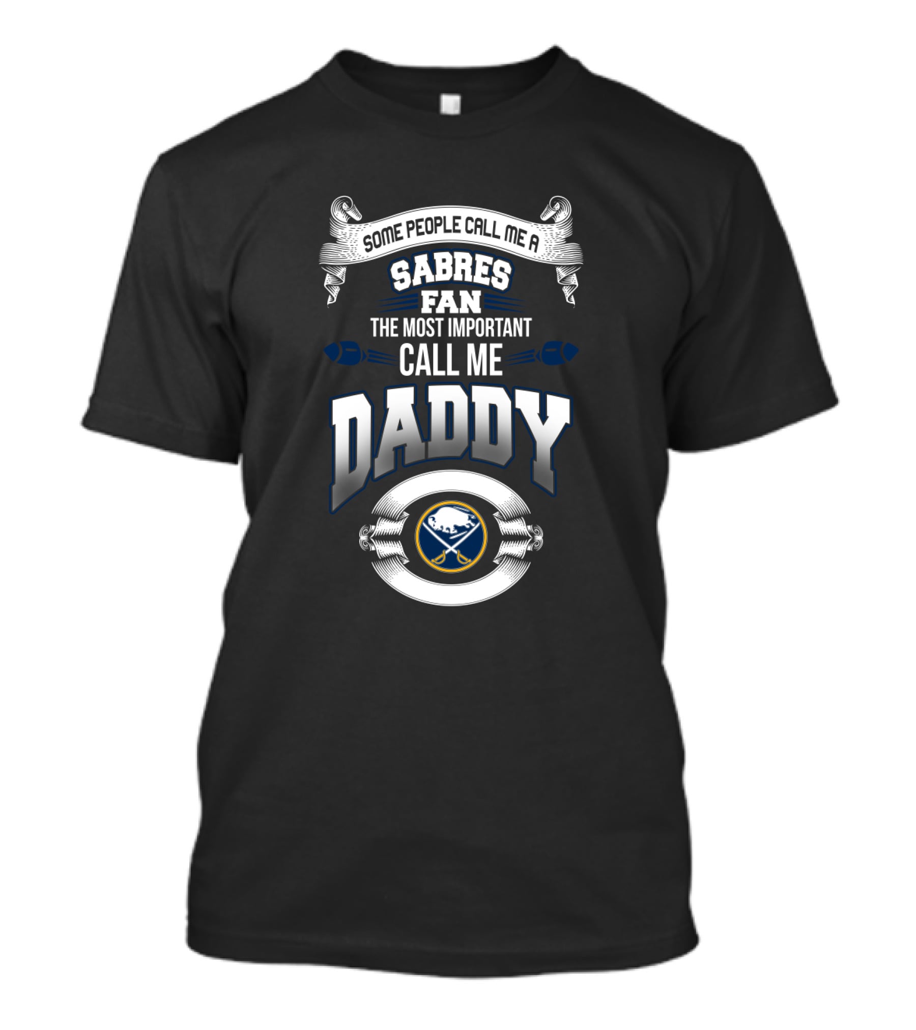 Some People Call Me A Sabres Fan The Most Important Call Me Daddy Buffalo Sabres Best Dad For Father's Day T-Shirt