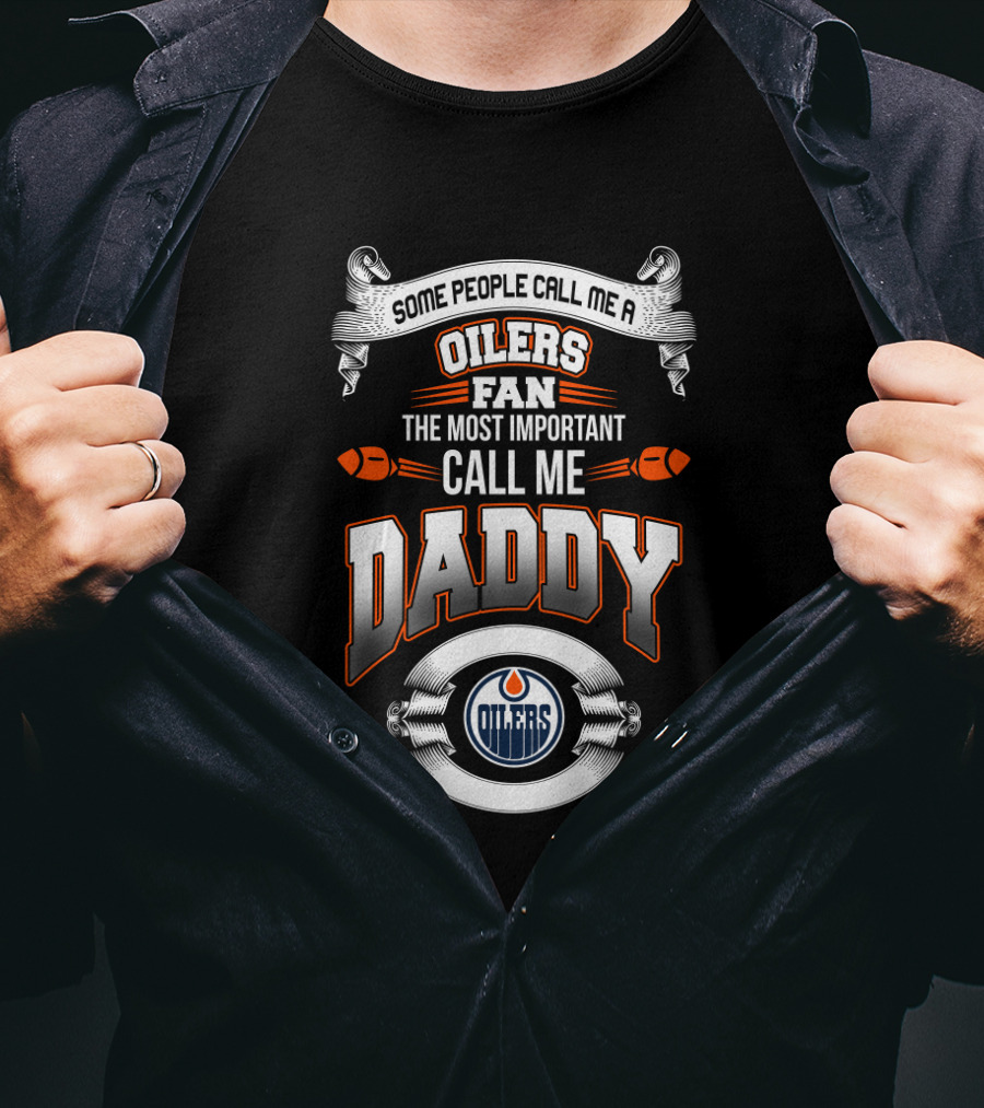Some People Call Me Oilers Fan The Most Important Call Me Daddy Edmonton Oilers Father's Day T-Shirt