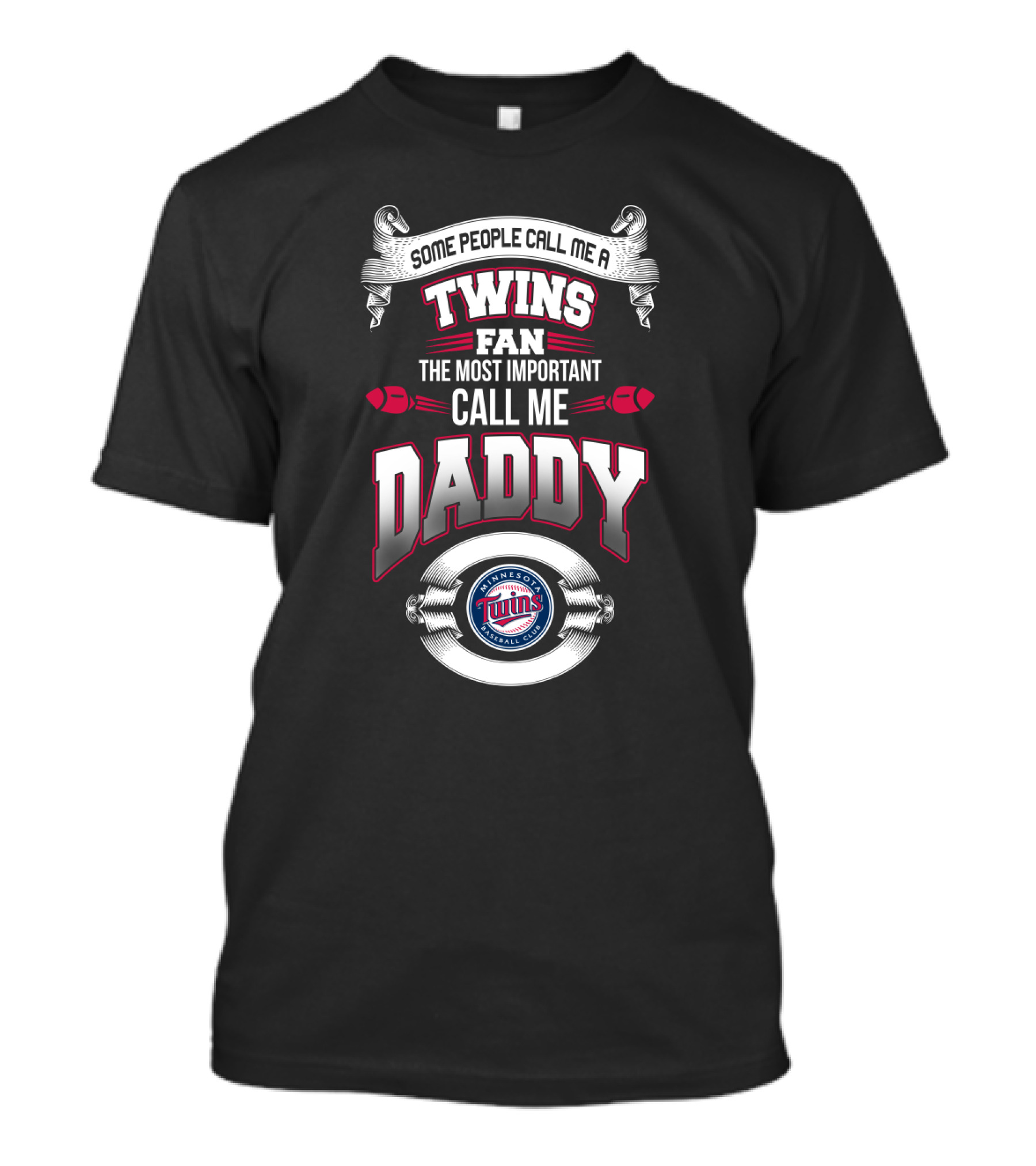 Some People Call Me A Twins Fan The Most Important Call Me Daddy Minnesota Baseball Club T-Shirt