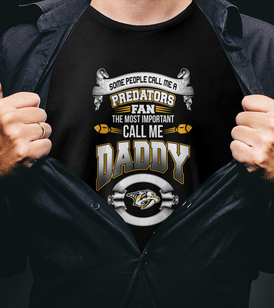 Some People Call Me A Nashville Predators Fan The Most Important Call Me Daddy T-Shirt