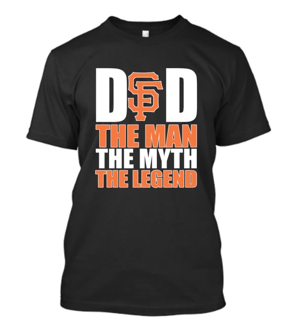 San Francisco Giants Dad The Man The Myth The Legend T-Shirt