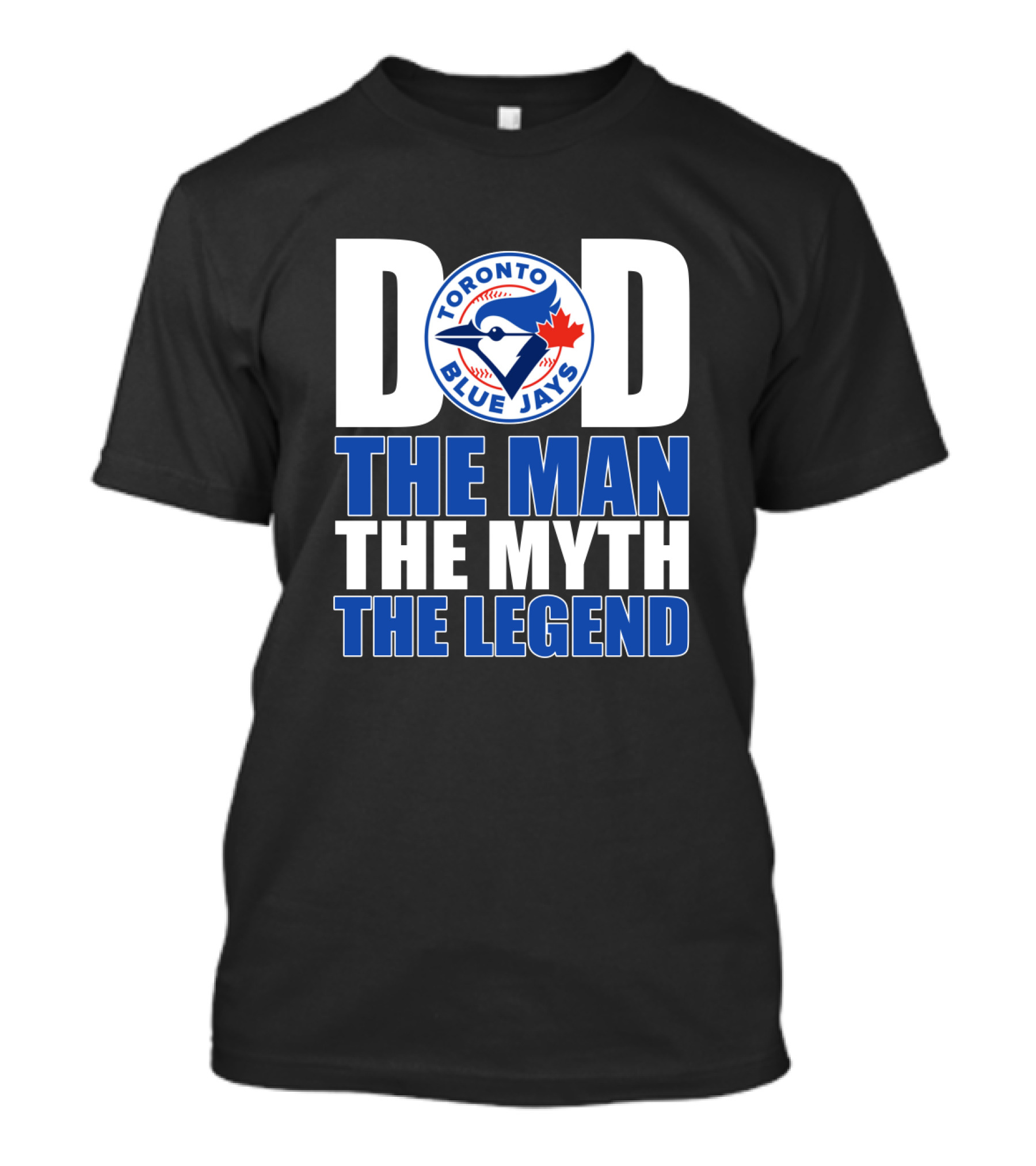 Toronto Blue Jays Dad The Man The Myth The Legend T-Shirt