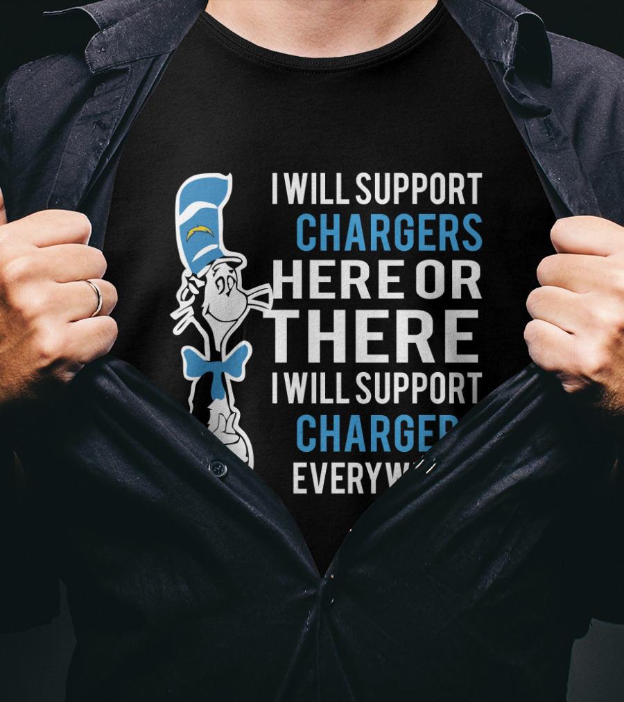 I Will Support Chargers Here Or There I Will Support Chargers Everywhere Dr Seuss Cat Los Angeles Chargers T-Shirt
