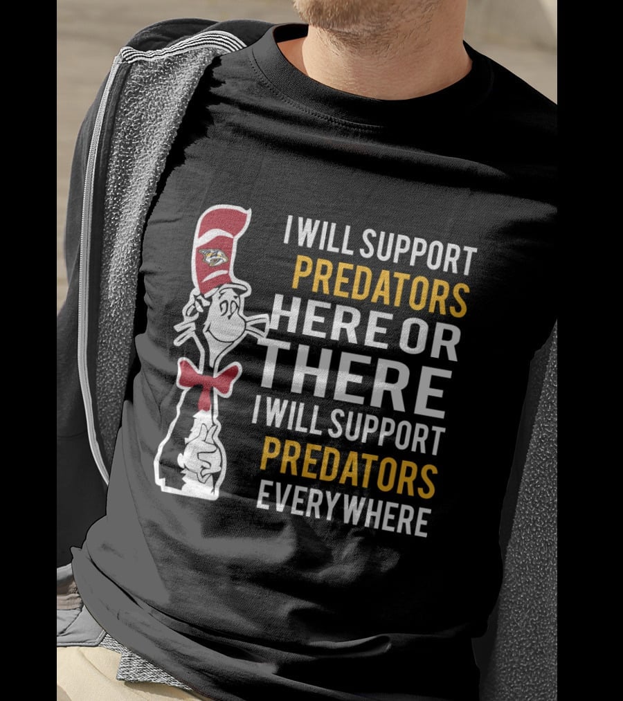 I Will Support Predators Here Or There I Will Support Predators Everywhere Dr Seuss Cat Nashville Predators T-Shirt