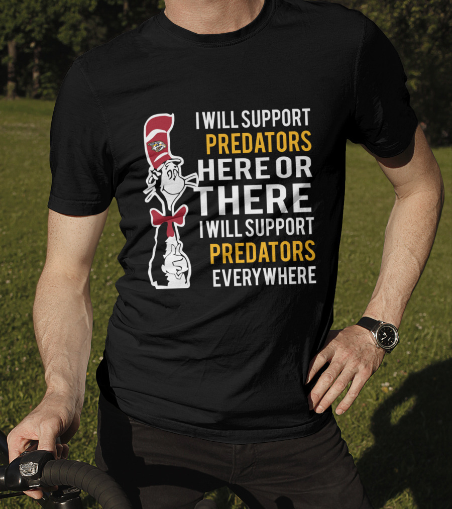 I Will Support Predators Here Or There I Will Support Predators Everywhere Dr Seuss Cat Nashville Predators T-Shirt