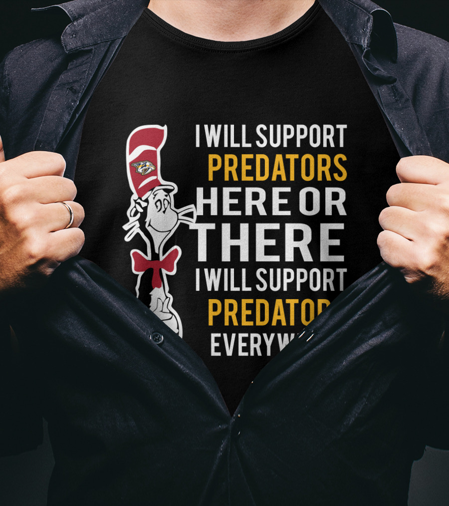 I Will Support Predators Here Or There I Will Support Predators Everywhere Dr Seuss Cat Nashville Predators T-Shirt