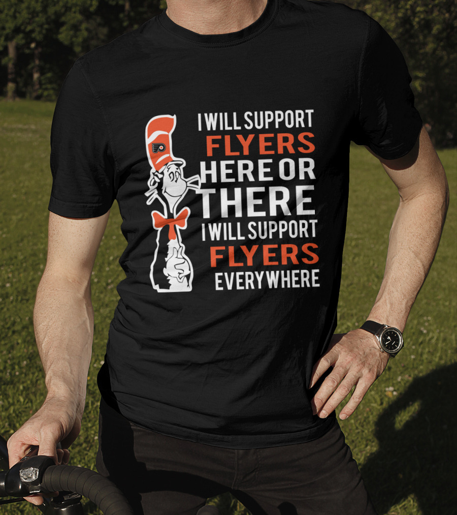 I Will Support Flyers Here Or There Cat In The Hat Philadelphia Flyers Everywhere T-Shirt