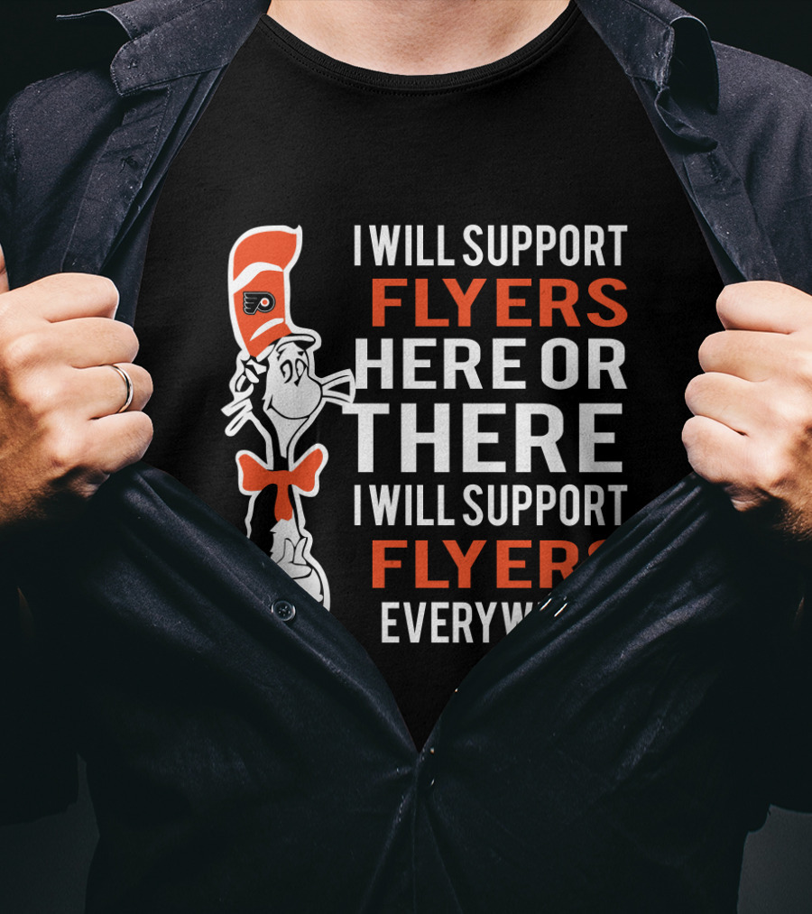 I Will Support Flyers Here Or There Cat In The Hat Philadelphia Flyers Everywhere T-Shirt