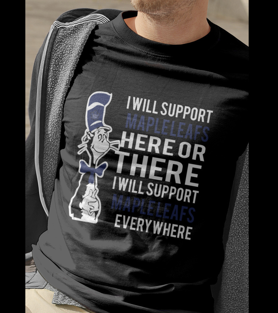 I Will Support Maple Leafs Here Or There Dr Seuss Cat Everywhere T-Shirt