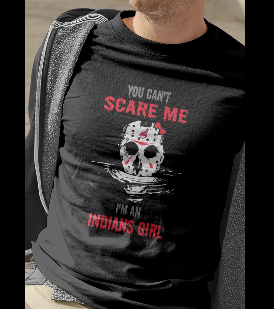 You Can't Scare Me I'm An Indians Girl T-Shirt