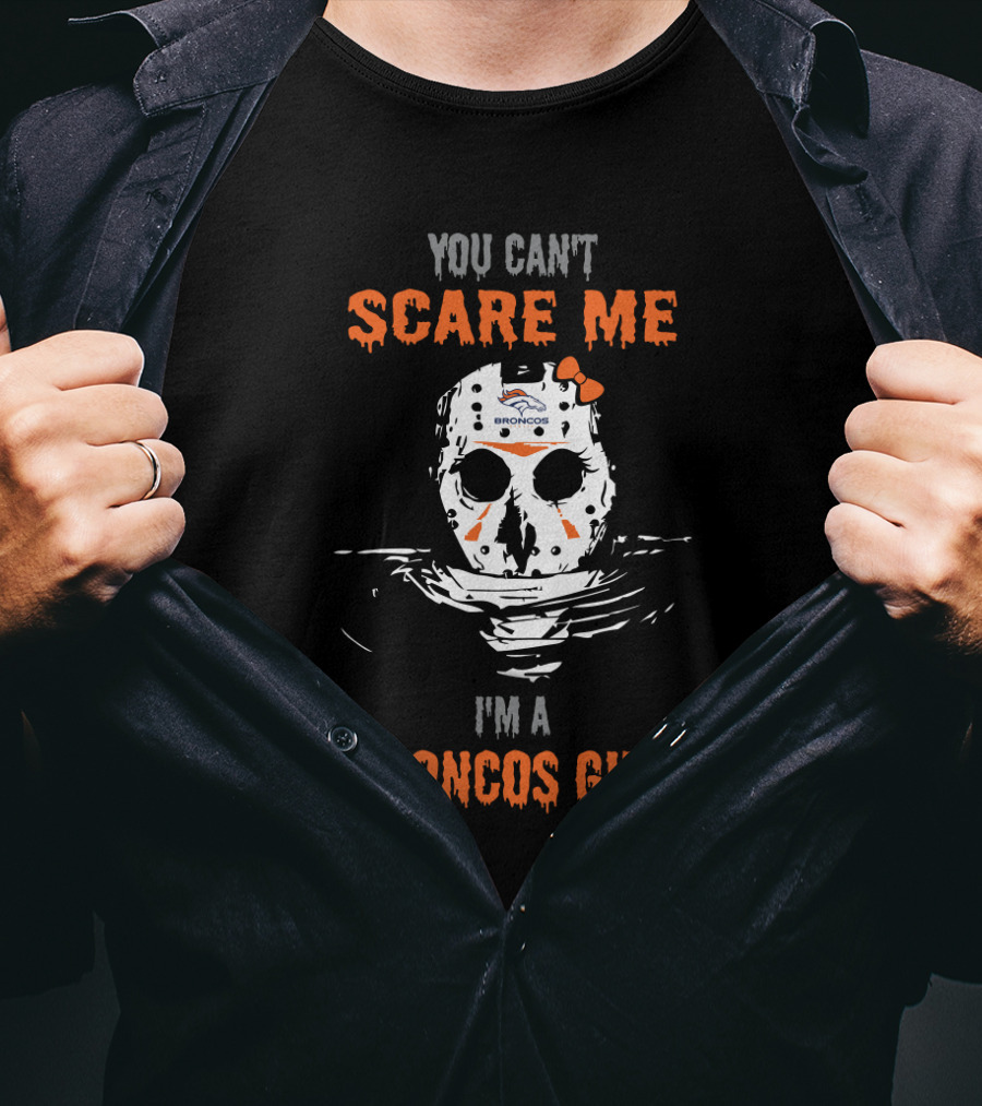 You Can't Scare Me I'm A Broncos Girl Jason Voorhees Mask Denver Broncos T-Shirt