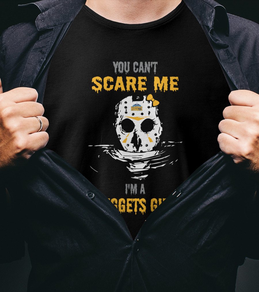 You Can't Scare Me I'm A Nuggets Girl Jason Voorhees Mask Denver Nuggets T-Shirt
