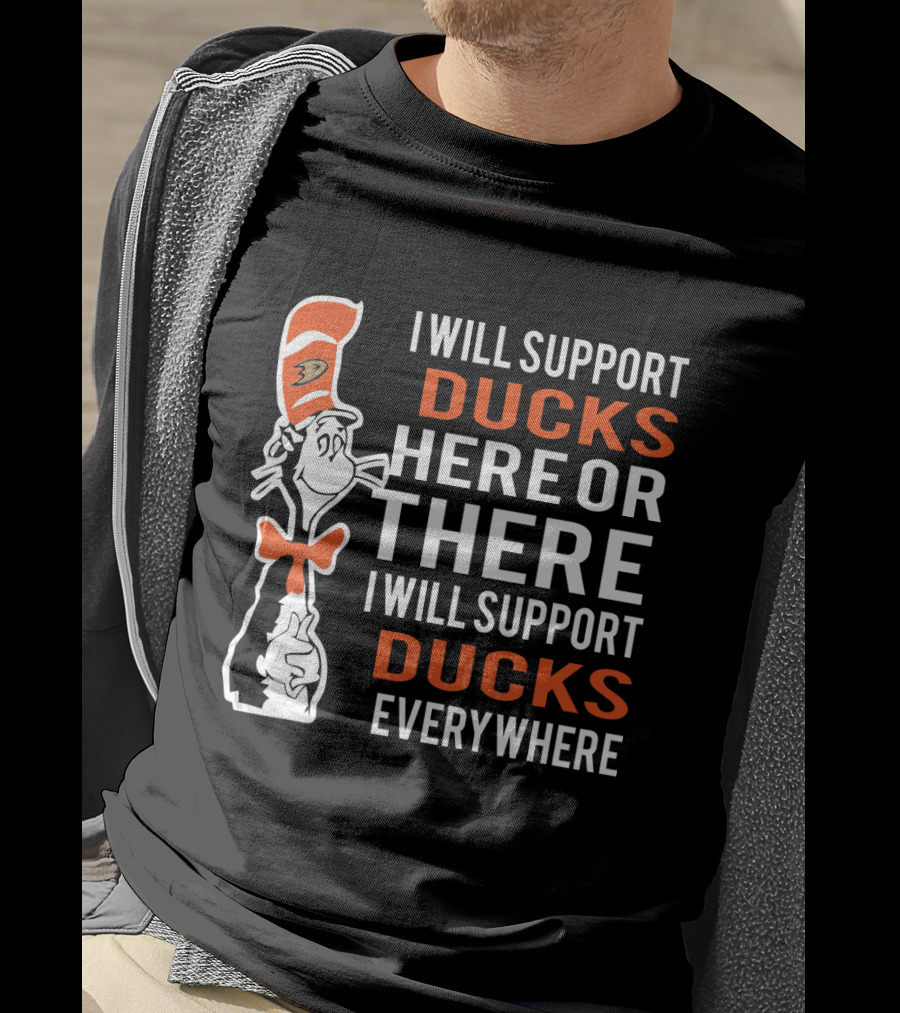 I Will Support Anaheim Ducks Here Or There Dr Seuss Cat Fans Everywhere T-Shirt