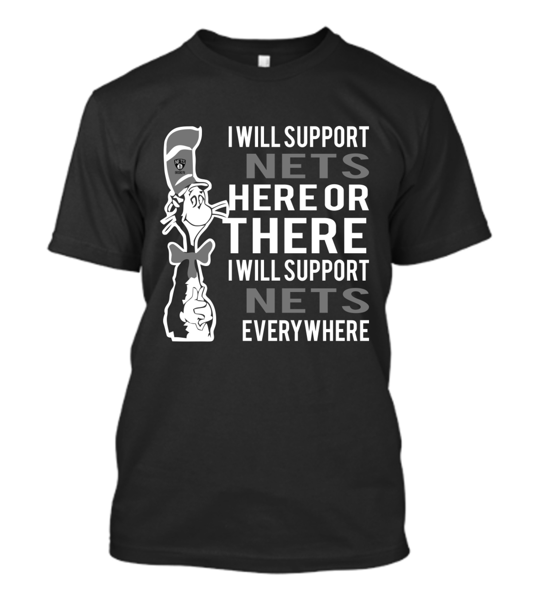I Will Support Nets Here Or There I Will Support Nets Everywhere Dr Seuss Cat Brooklyn Nets Fans T-Shirt