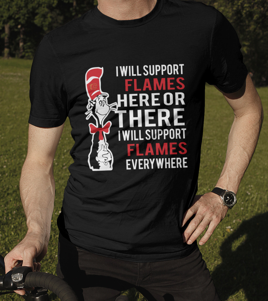 Calgary Flames Fans Dr Seuss Cat Support Flames Here There Everywhere T-Shirt