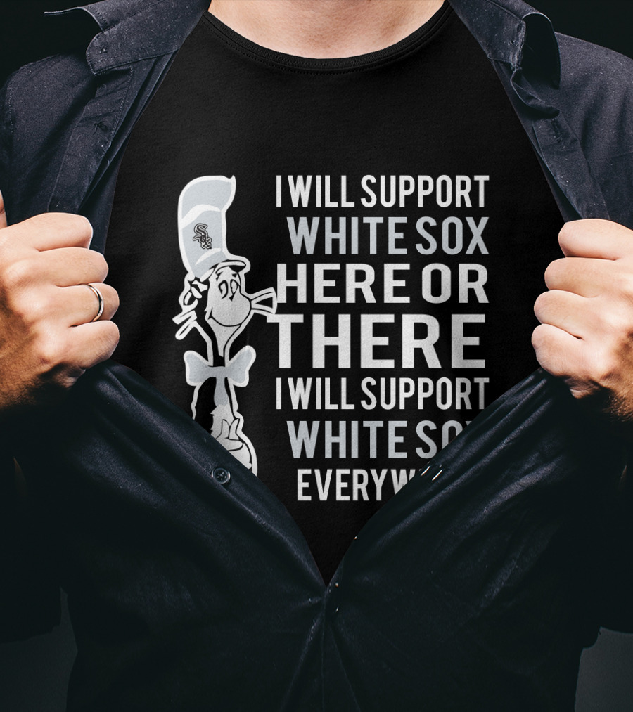 I Will Support White Sox Here Or There Everywhere Dr Seuss Cat T-Shirt