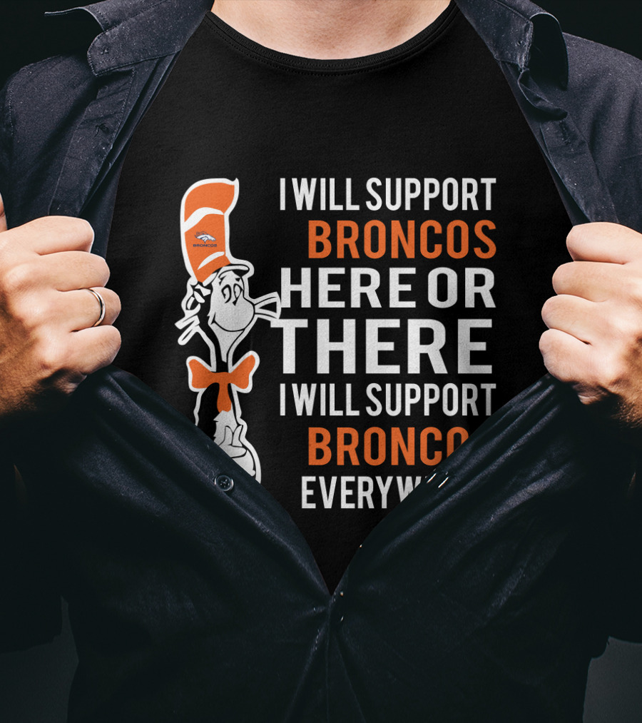 I Will Support Broncos Here Or There Dr Seuss Cat Broncos Everywhere T-Shirt