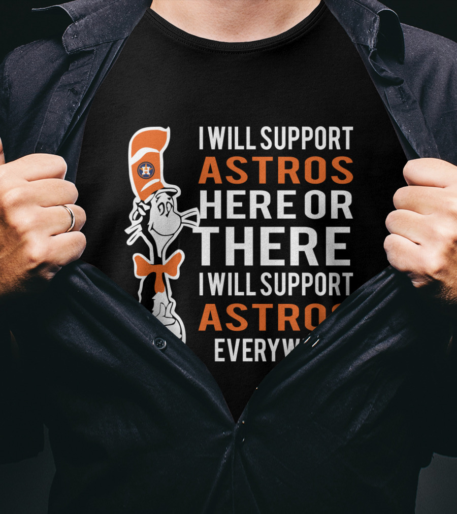 I Will Support Astros Here Or There Dr Seuss Cat Houston Astros Fans Everywhere T-Shirt