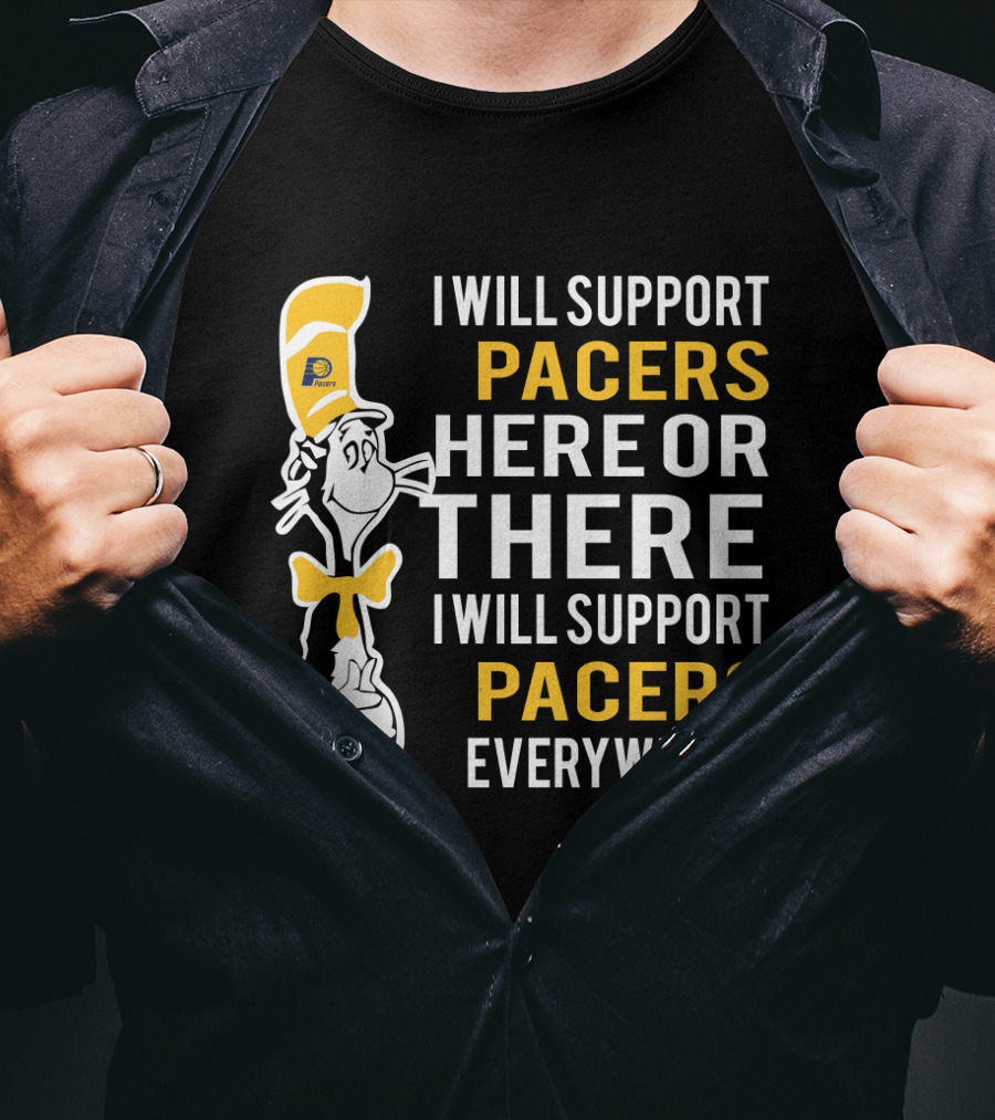 I Will Support Pacers Here Or There I Will Support Pacers Everywhere T-Shirt