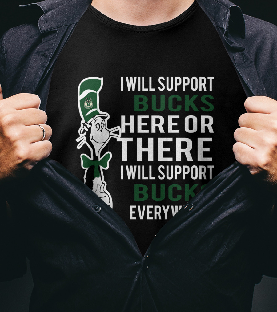 I Will Support Bucks Here Or There I Will Support Bucks Everywhere Dr Seuss Cat Milwaukee Bucks Fans T-Shirt