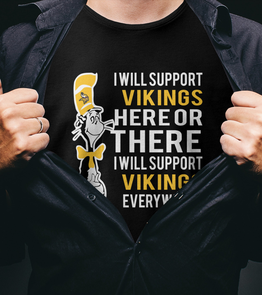 I Will Support Vikings Here Or There I Will Support Vikings Everywhere Dr Seuss Cat Minnesota Vikings Fans T-Shirt