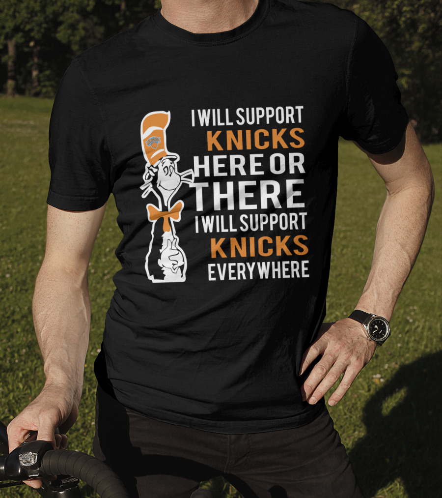I Will Support Knicks Here Or There I Will Support Knicks Everywhere T-Shirt