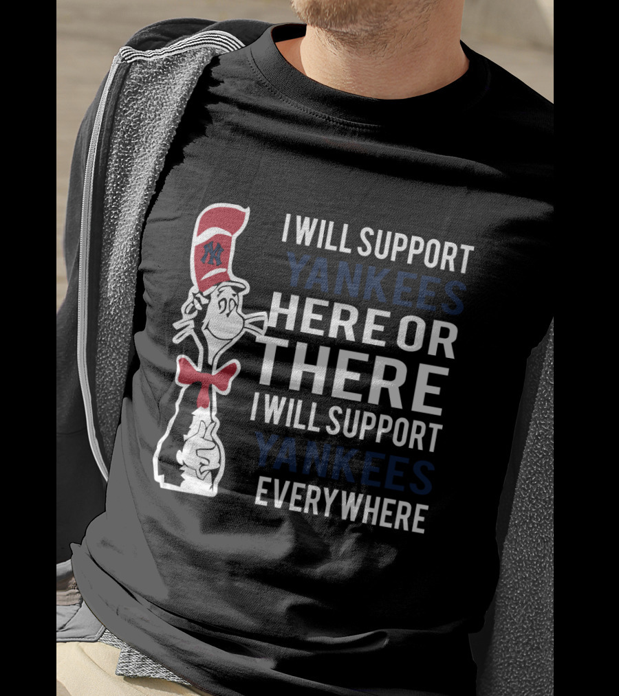 I Will Support Yankees Here Or There Everywhere Dr Seuss Cat In The Hat Yankees T-Shirt