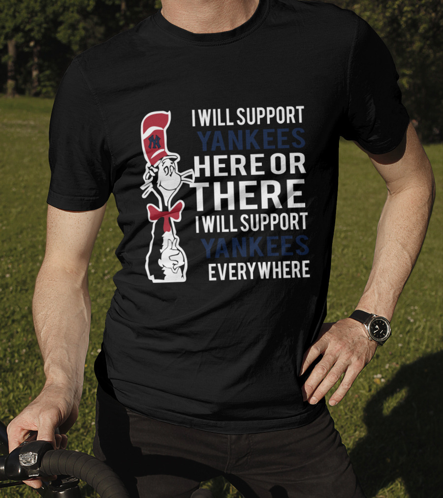 I Will Support Yankees Here Or There Everywhere Dr Seuss Cat In The Hat Yankees T-Shirt