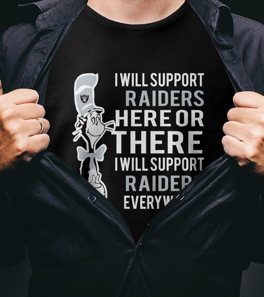 I Will Support Raiders Here Or There I Will Support Raiders Everywhere Dr Seuss Cat And Oakland Raiders Fans T-Shirt