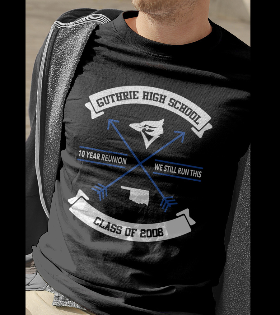 Guthrie High School Class Of 2008 10 Year Reunion We Still Run This Arrowhead Bluejay Oklahoma Outline T-Shirt