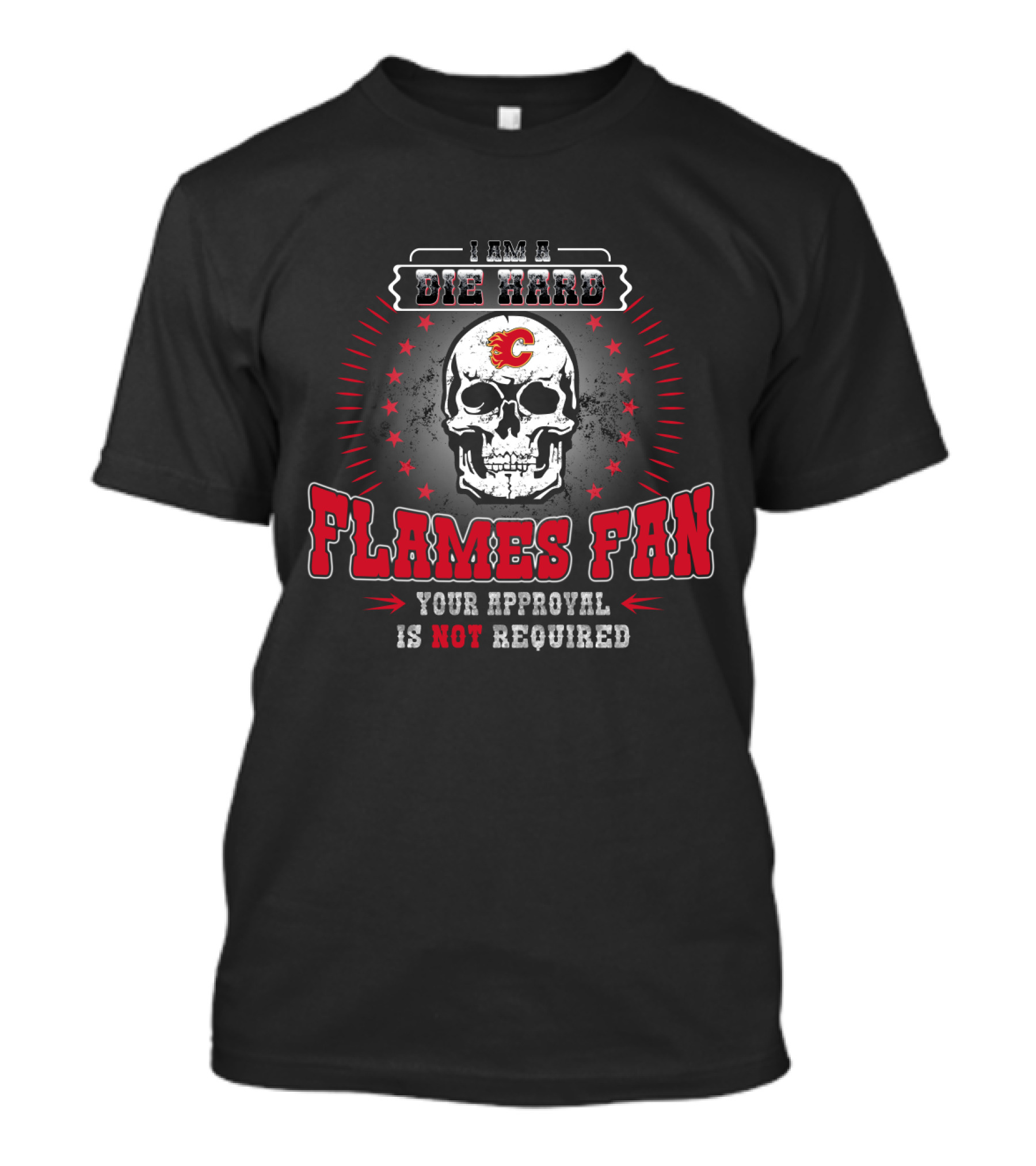 I Am A Die Hard Flames Fan Your Approval Is Not Required T-Shirt