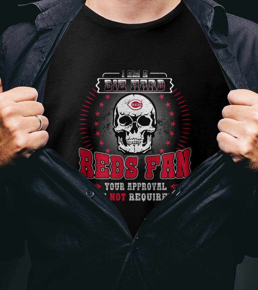Die Hard Cincinnati Reds Fan Skull Design With Your Approval Is Not Required T-Shirt