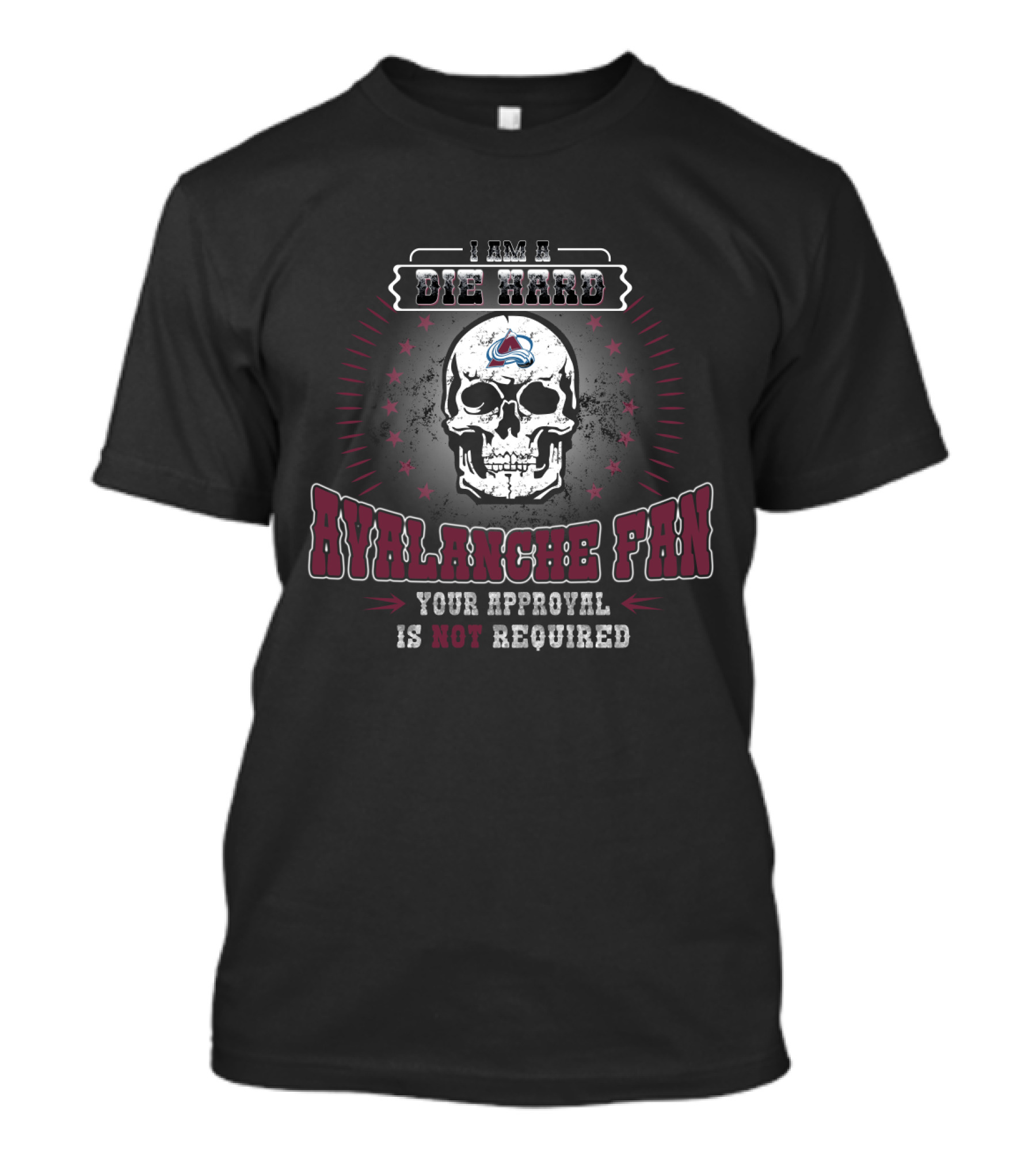I Am A Die Hard Avalanche Fan Your Approval Is Not Required T-Shirt