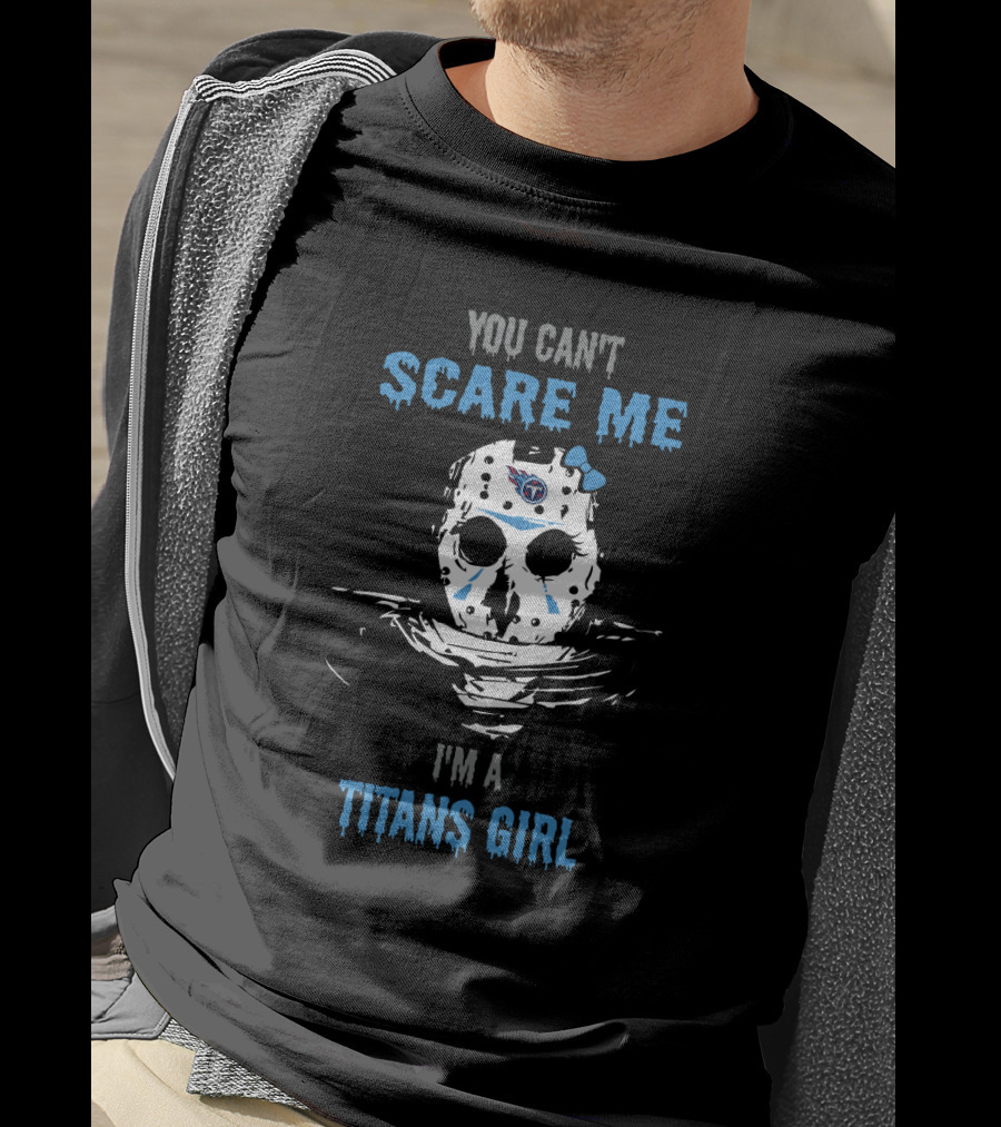 You Can't Scare Me I'm A Titans Girl T-Shirt
