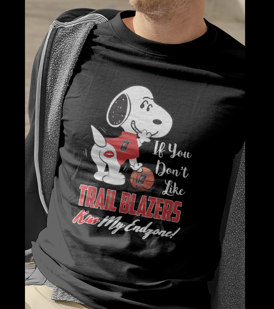 If You Don't Like Trail Blazers Kiss My Endzone Snoopy Portland Trail Blazers Fans T-Shirt