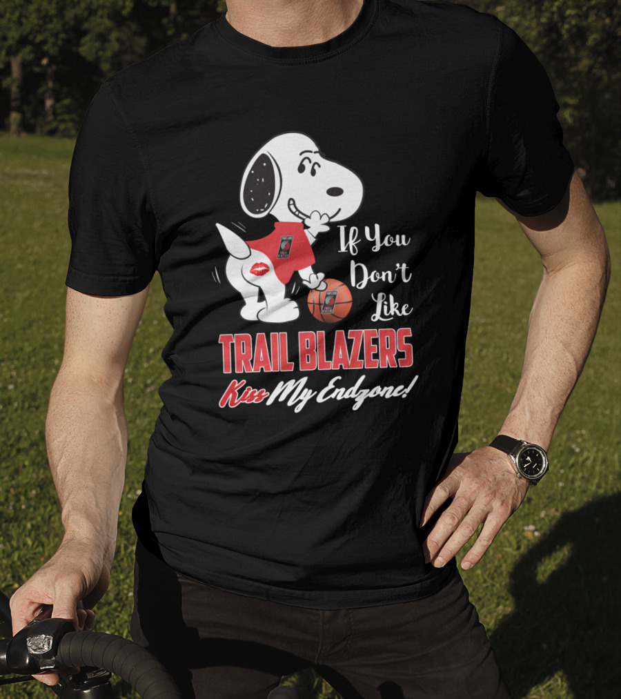 If You Don't Like Trail Blazers Kiss My Endzone Snoopy Portland Trail Blazers Fans T-Shirt
