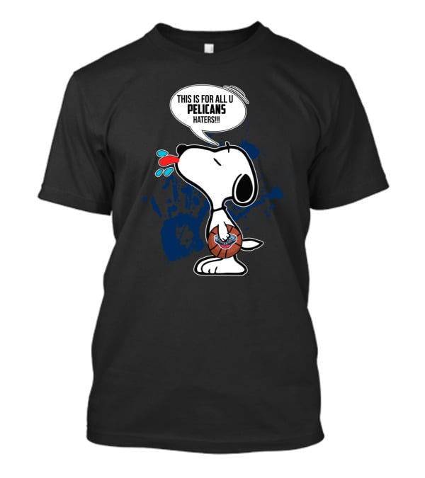 Snoopy Pelicans This Is For All U Pelicans Haters T-Shirt